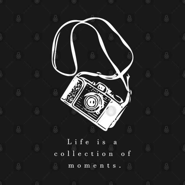 life is collection of moments (white writting) by Musers Apparel