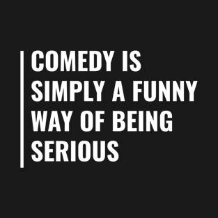 Comedy is a Funny Way of Being Serious. Comedian Design T-Shirt