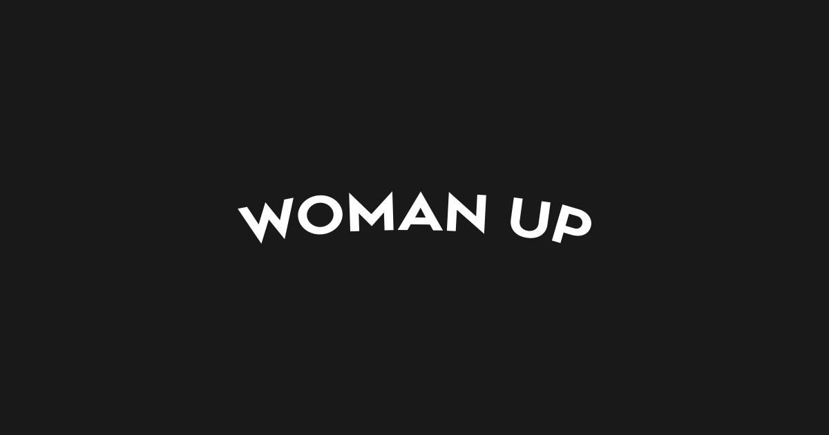 Woman up - Woman Up - T-Shirt | TeePublic