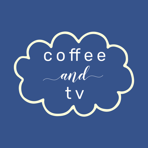 Disover Coffee and TV - Coffee And Tv - T-Shirt