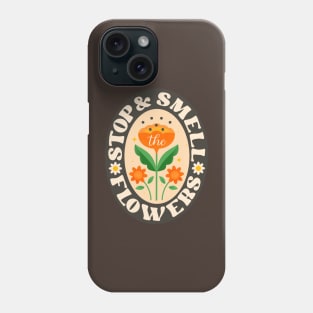 Stop and Smell the Flowers Phone Case