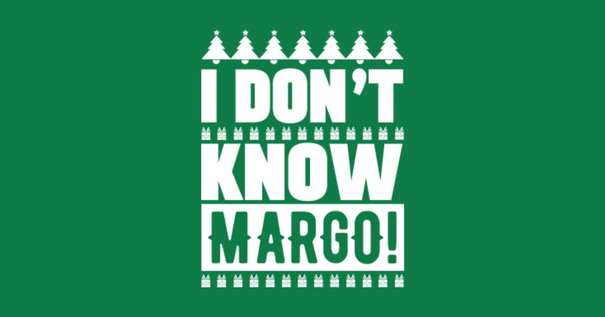 I Don't Know Margo - Griswold Family Christmas - T-Shirt | TeePublic