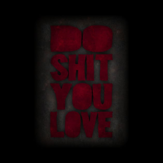 Do shit you love by Durro