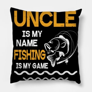 Uncle Is My Name Fishing Is My Game Happy Father Parent July 4th Summer Vacation Day Fishers Pillow