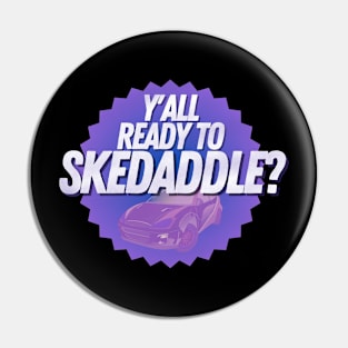 Y'all Ready To Skedaddle? Pin