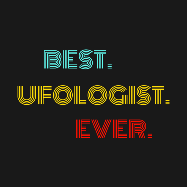 Best Ufologist Ever - Nice Birthday Gift Idea by Szokebobi