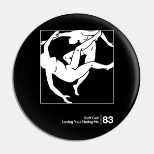 Soft Cell - Loving You, Hating Me / Minimalist Style Graphic Artwork Design Pin