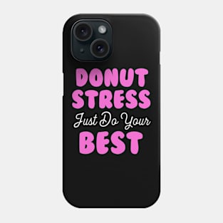 Donut Stress. Just Do Your Best. Phone Case