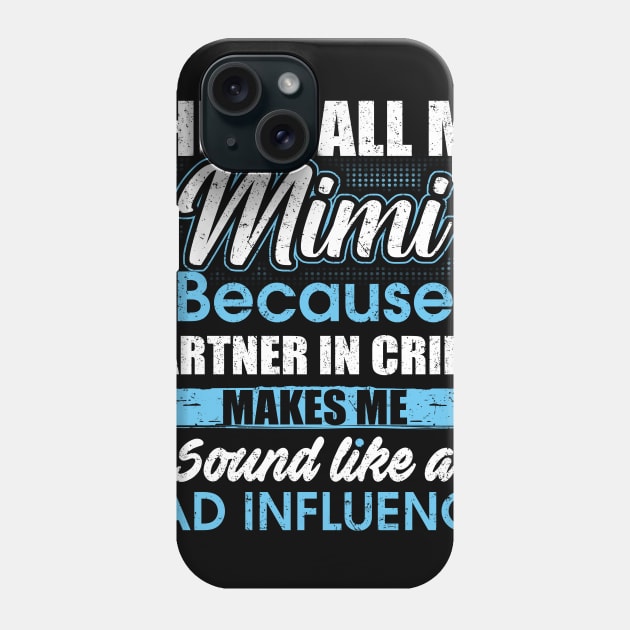 They Call Me mimi Because Partner In Crime Phone Case by yasakiskyway