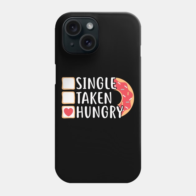 Single Taken Hungry Funny Doughnut Valentine's Day Phone Case by ThinkLMAO