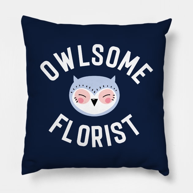 Owlsome Florist Pun - Funny Gift Idea Pillow by BetterManufaktur