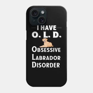 I Have OLD Obsessive Lab Disorder Dog Lover TShirt Phone Case