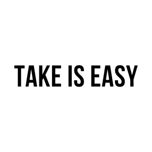 Take is easy T-Shirt