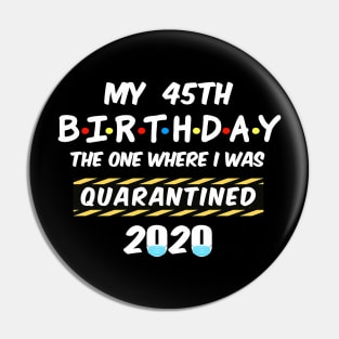 45th Birthday Quarantined Pin