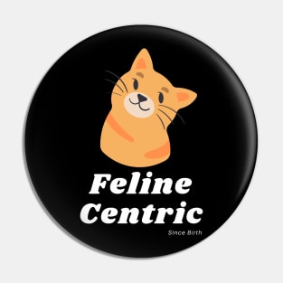 Feline Centric Since Birth - Orange Cat Pin