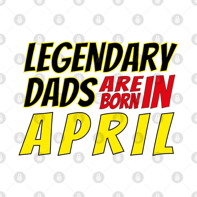 Legendary Dads Are Born In April by V-shirt