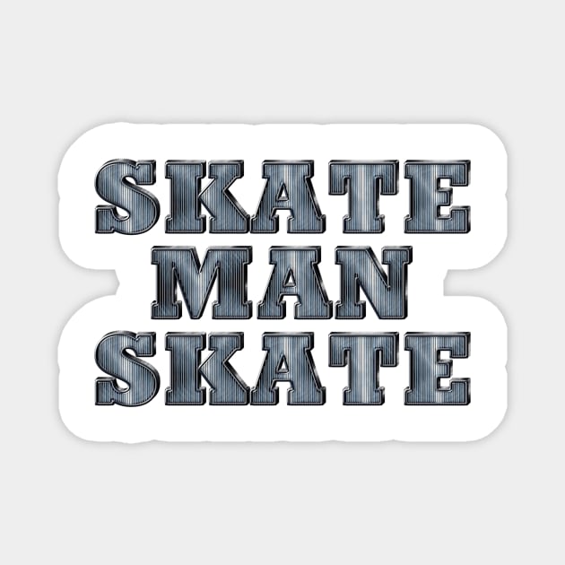 Skate Man Skate Magnet by teepossible