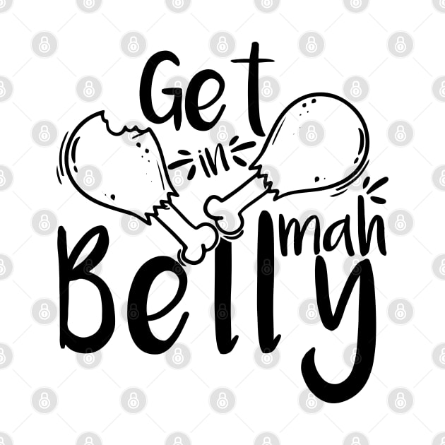 Get In Mah Belly Funny Thanksgiving Happy Turkeys Day For Him For Her Gift Idea For Son Sister Brother Dad Mom Daughter Husband Wife by VanTees