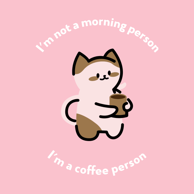 I'm not a morning person, I'm a coffee person by TheRelaxedWolf