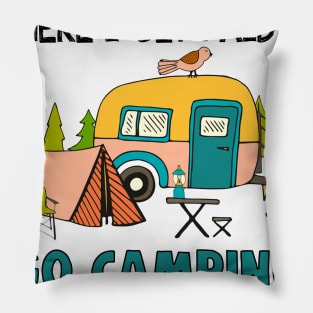 I Need A Job Where I Get Paid To Go Camping _ Take Naps Pillow