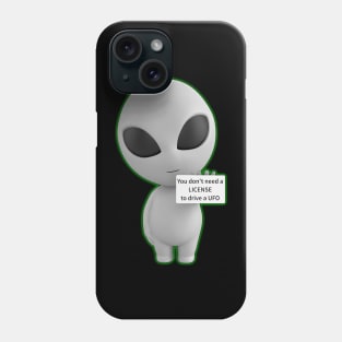 YOU DON'T NEED A LICENSE TO DRIVE A UFO Phone Case