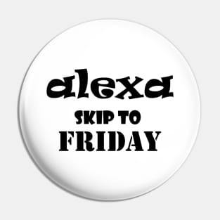 Alexa skip to Friday funny saying Pin