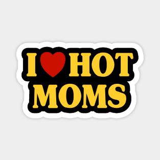 I Love Hot Moms Magnet