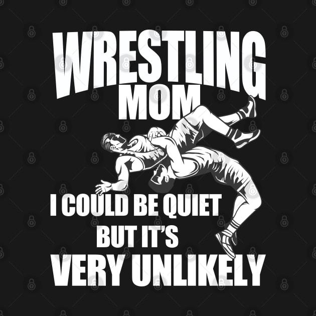 Wrestling - Wrestling Mom I Could Be Quiet But Its Very Unlikely by Kudostees