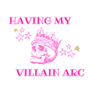 Having my villain arc T-Shirt