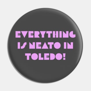 Everything  Is Neato In  Toledo! Pink Deco Pin