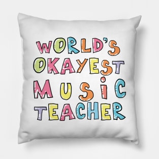 World's Okayest Music Teacher Gift Idea Pillow