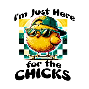 Just here for the Chicks design T-Shirt