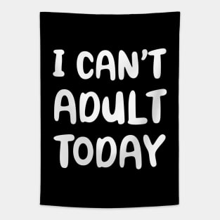 I Can't Adult Today Tapestry