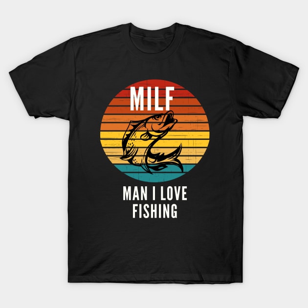 MILF - Man I Love Fishing - Fishing - T-Shirt