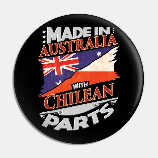 Made In Australia With Chilean Parts - Gift for Chilean From Chile Pin by Country Flags