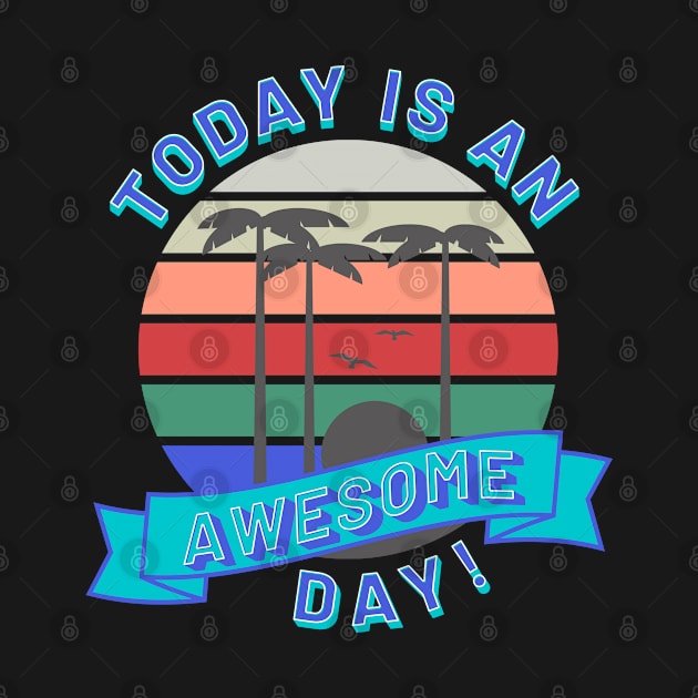 Today is an Awesome Day - Be Positive by tnts