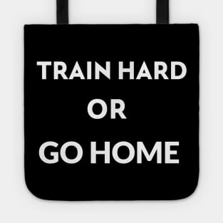 train hard or go home Tote