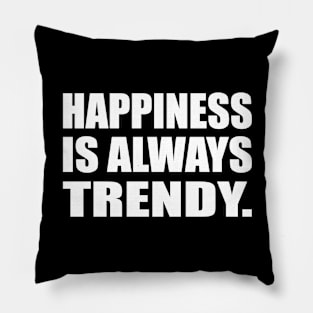 Happiness is always trendy Pillow