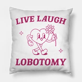 Live laugh lobotomy shirt, funny lobotomy meme retro Pillow