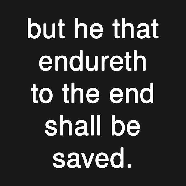 But He that Endureth to the End shall be Saved by Holy Bible Verses