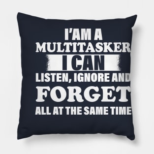 I'm A Multitasker I can listen Ignore And forget all at the same time funny sarcastic saying Pillow