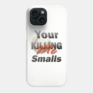 Your Killing Me Smalls Phone Case