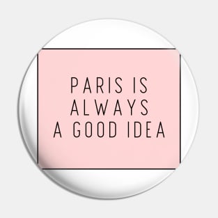 Paris is Always a Good Idea - Life Quotes Pin
