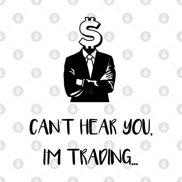 Can't Hear You I'm Trading (Black) by Locksis Designs 