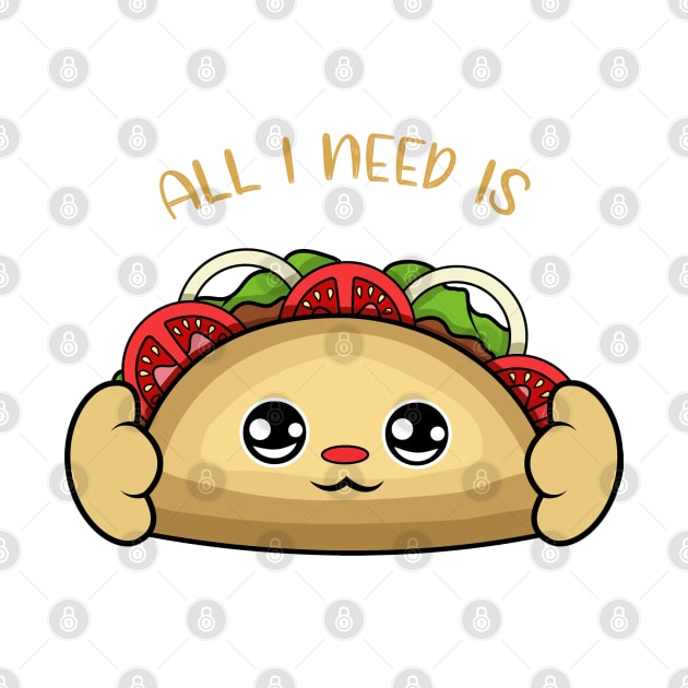 All i need is taco, cute taco kawaii for taco lovers. by JS ARTE