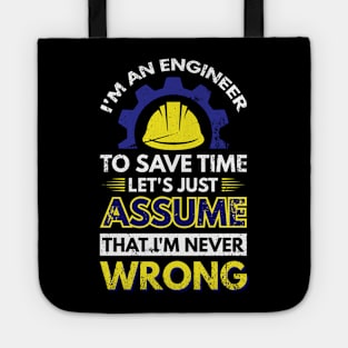 I'm An Engineer To Save Time Let's Just Assume That I'm Never Wrong Tote