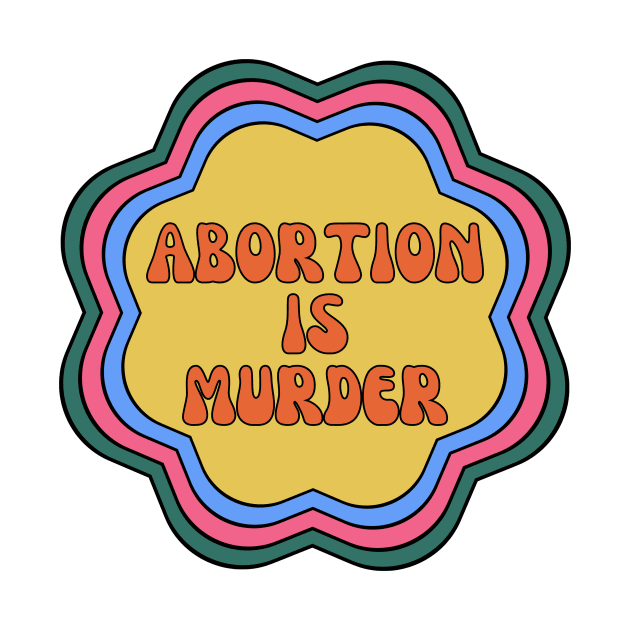 abortion is murder retro flower pro life by opptop