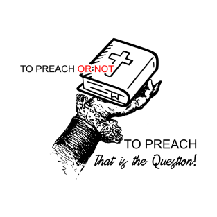 To Preach or Not TO Preach..That is the Question T-Shirt