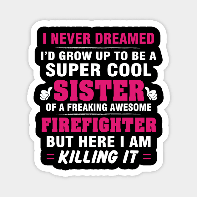 Firefighter Sister Shirt - Proud Sister Of Awesome Firefighter Magnet by bestsellingshirts