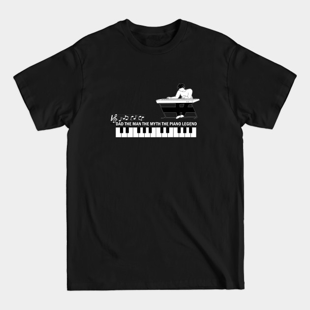 Disover dad the man the myth the piano legend - Dad The Man The Myth The Piano Legend - T-Shirt